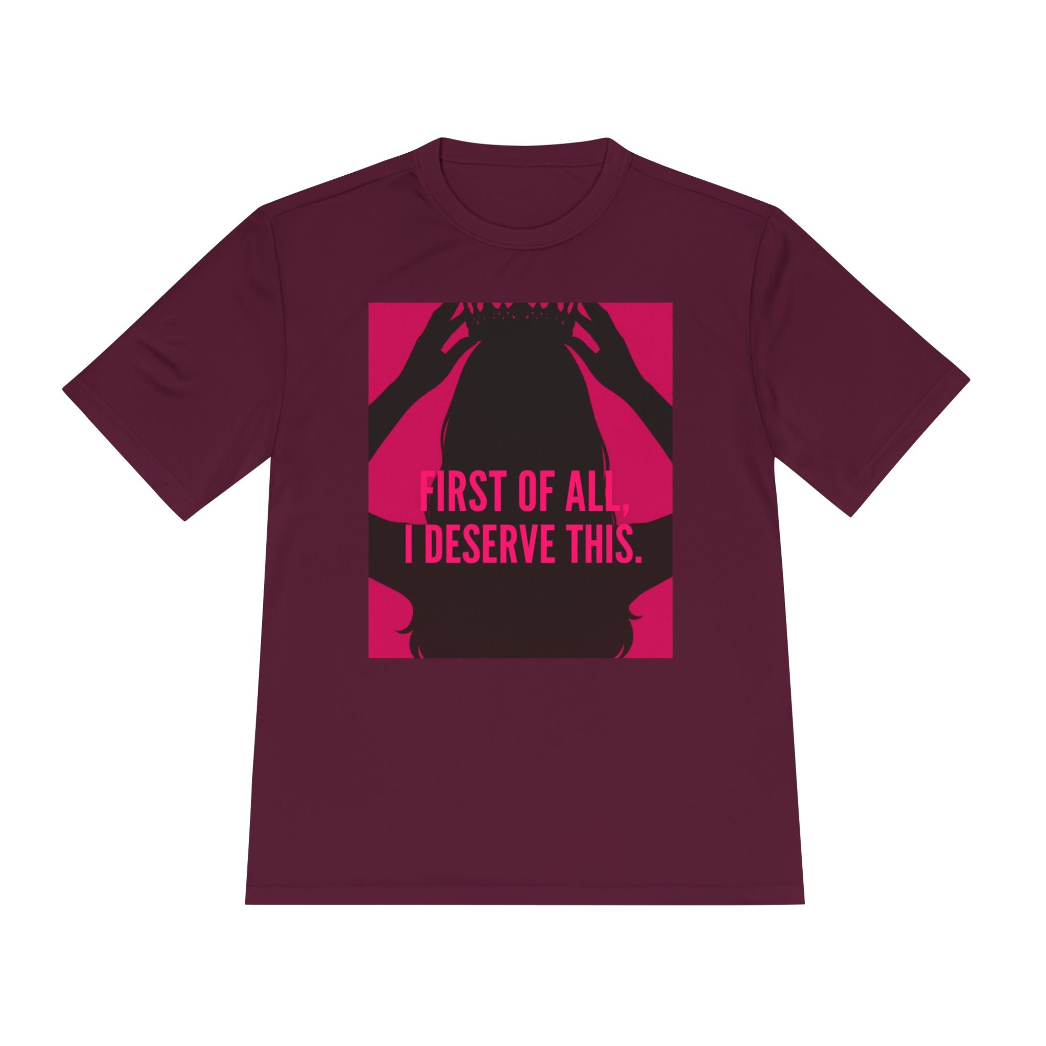 Women's Moisture Wicking Tee | "First of all I deserve this"