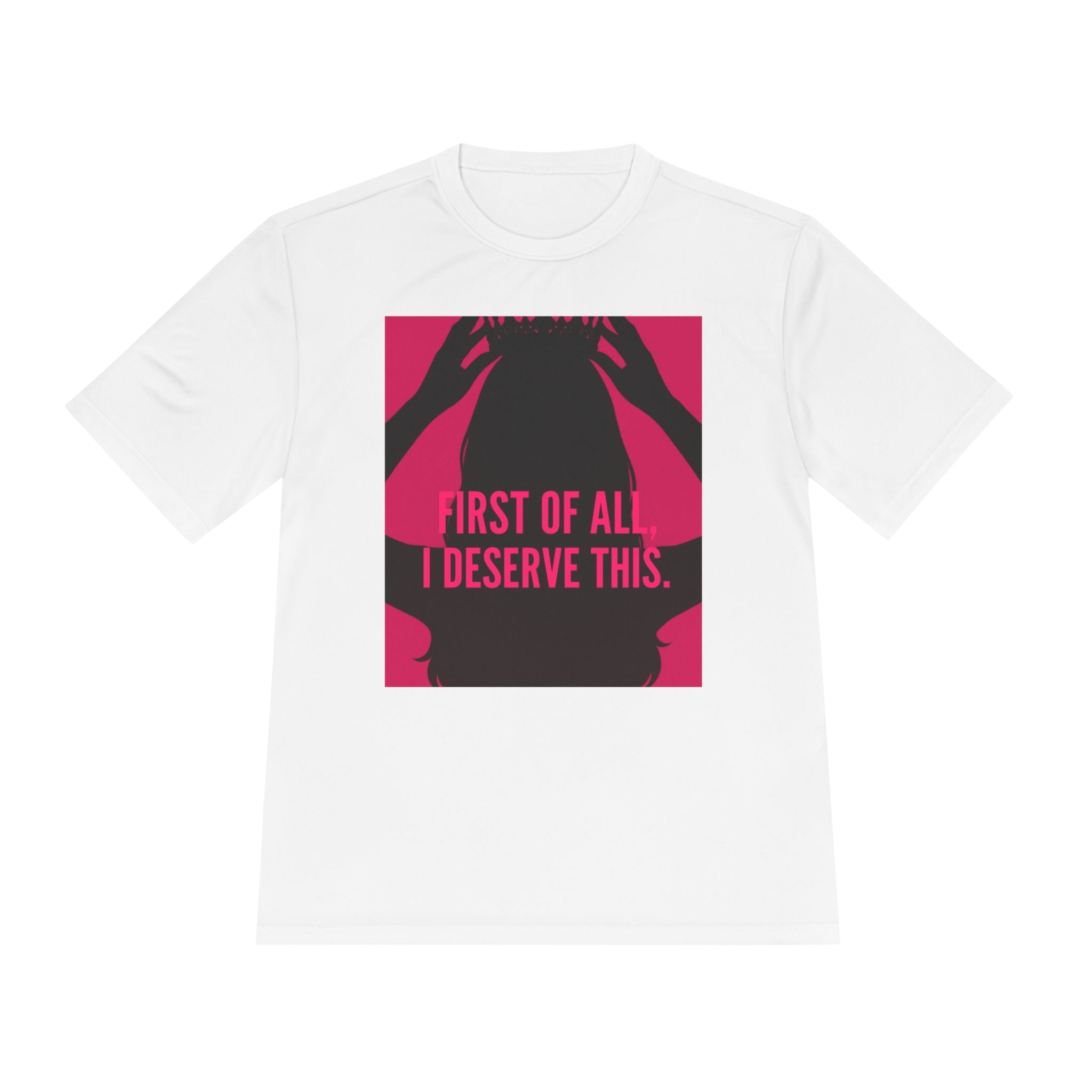 Women's Moisture Wicking Tee | "First of all I deserve this"