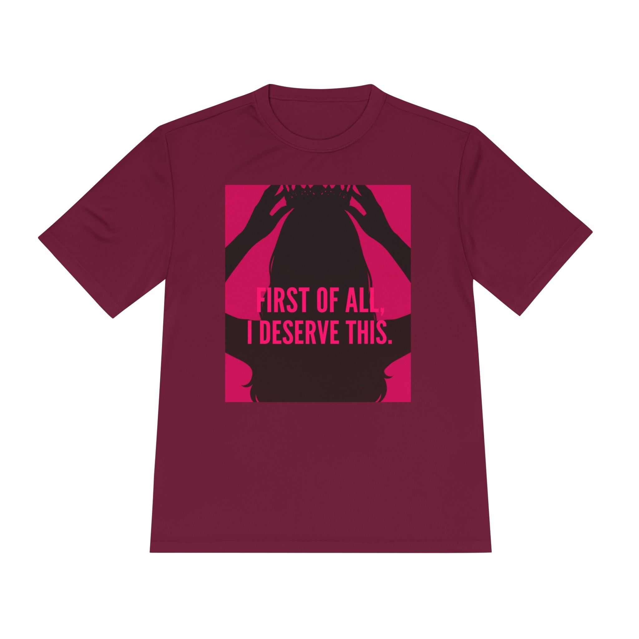 Women's Moisture Wicking Tee | "First of all I deserve this"
