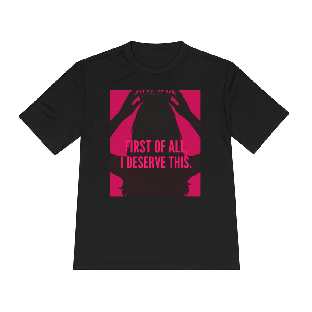 Women's Moisture Wicking Tee | "First of all I deserve this"