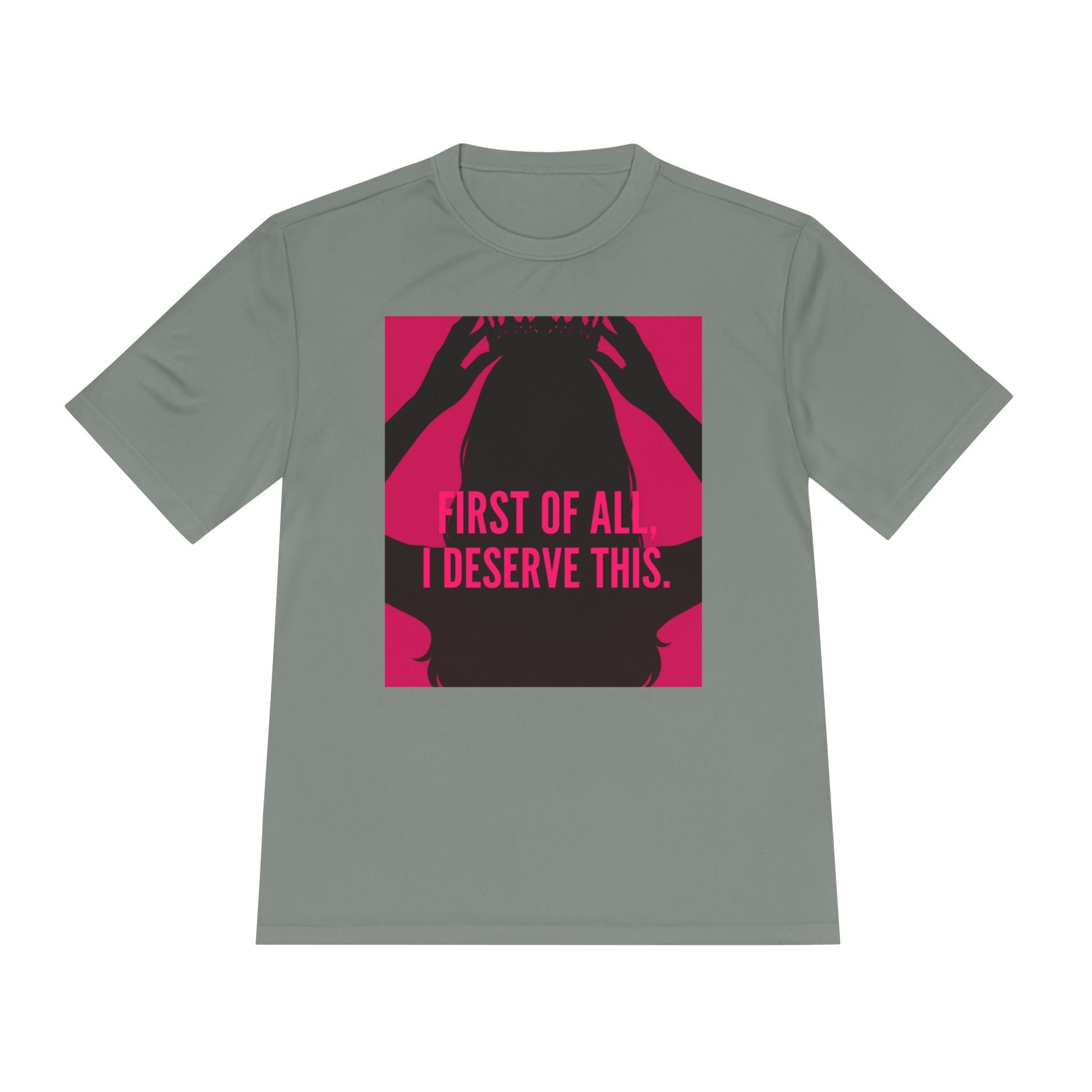 Women's Moisture Wicking Tee | "First of all I deserve this"