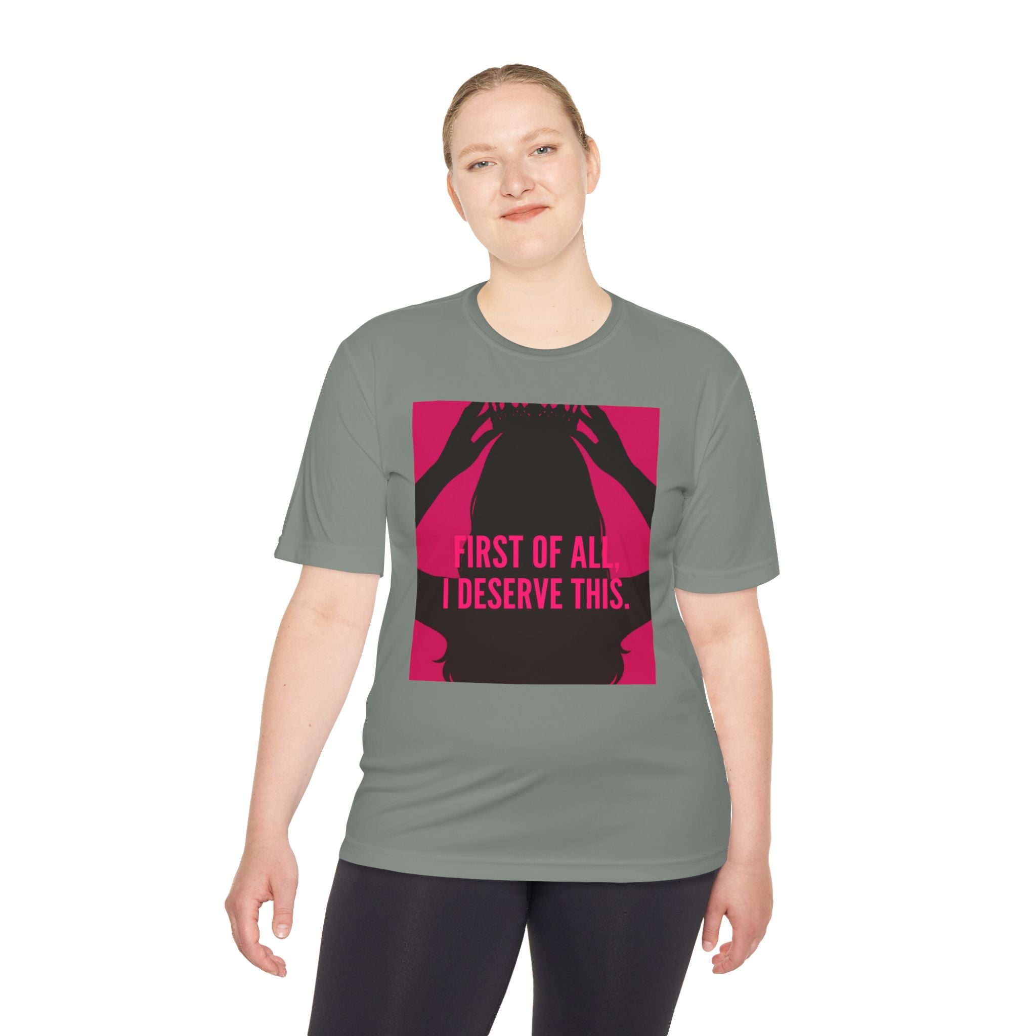 Women's Moisture Wicking Tee | "First of all I deserve this"