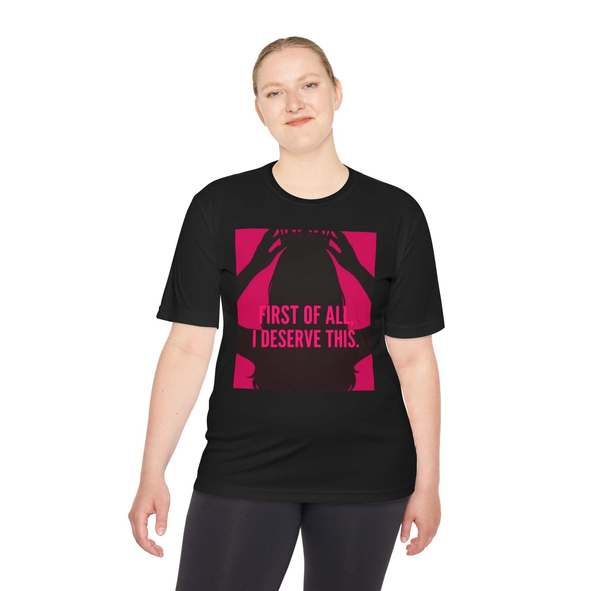 Women's Moisture Wicking Tee | "First of all I deserve this"