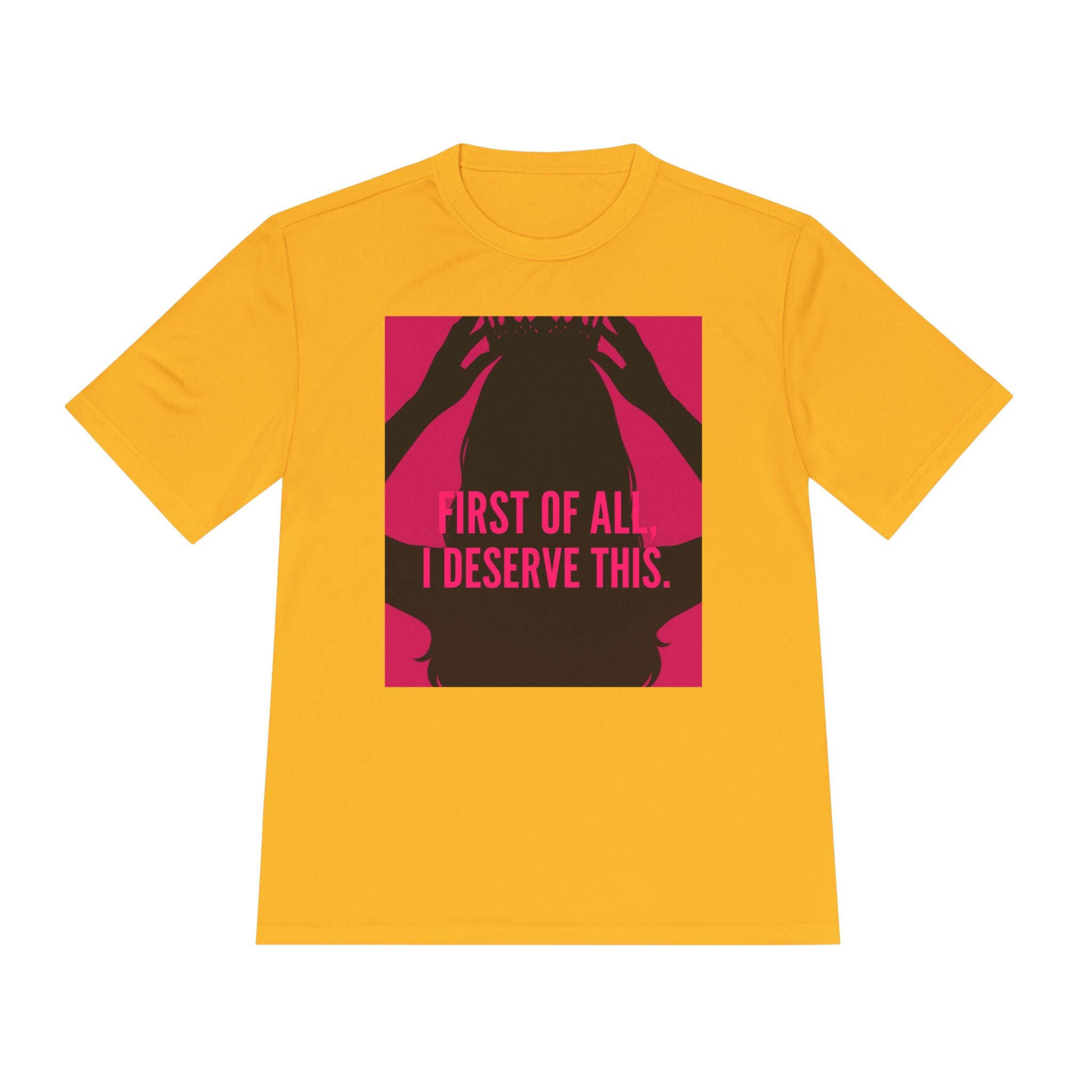 Women's Moisture Wicking Tee | "First of all I deserve this"